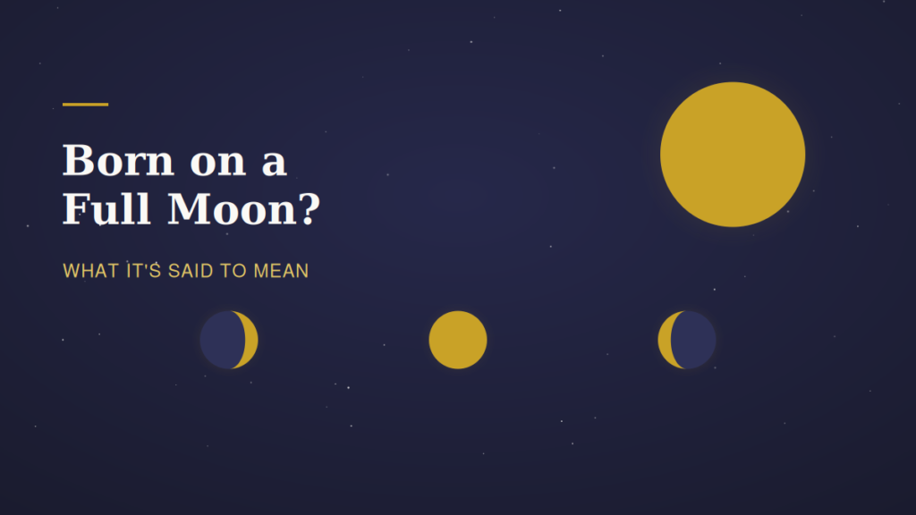 What Does It Mean to Be Born on a Full Moon?