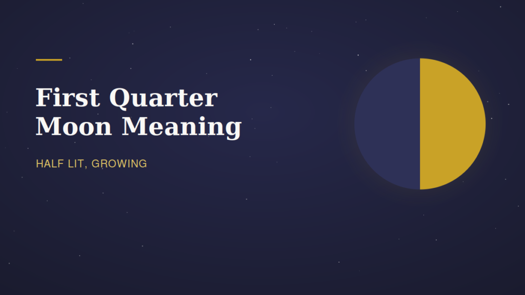 First Quarter Moon Meaning: The Half-Lit Turning Point