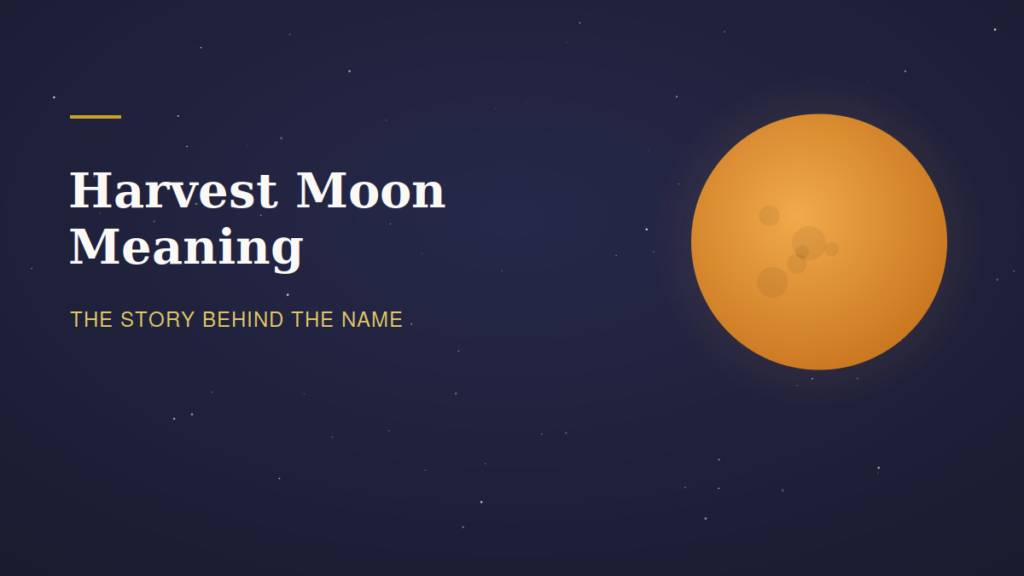 Harvest Moon Meaning: The Story Behind Autumn’s Full Moon
